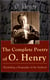 The Complete Poetry of O. Henry (Including a Biography of the Author) - From the American writer, a master of short stories, known for The Gift of the Magi, Cabbages and Kings, The Cop and the Anthem, Options, Roads of Destiny, The Four Million…