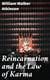 Reincarnation and the Law of Karma - A Study of the Old-New World-Doctrine of Rebirth, and Spiritual Cause and Effect