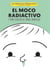 El moco radiactivo - Y otros desvelos de padres primerizos