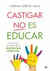 Castigar no es educar - Todas las ventajas de la Disciplina Positiva