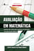 Avaliação em matemática - Pontos de vista dos sujeitos envolvidos na educação básica