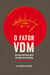 O Fator VDM, para PROFISSIONAIS - Um guia antidesastres em projetos criativos