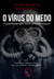 O vírus do medo - A pandemia que você precisa vencer