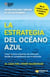 La estrategia del océano azul - Crear nuevos espacios de mercado donde la competencia sea irrelevante