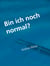Bin ich noch normal?