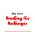 Trading für Anfänger - Goldene Regeln a la Warren Buffet und Erfahrungen von Alex Cohen
