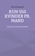 Kun 550 kvinder pr. mand - Og andre tvivlsomme historier