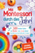 Mit Montessori durch das Jahr! - 300 kreative Ideen für Kinder von 2 - 6 Jahren. Spielerisch die Selbstständigkeit fördern.