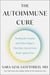 The Autoimmune Cure - Healing the Trauma and Other Triggers That Have Turned Your Body Against You