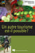 Un autre tourisme est-il possible ? - Éthique, acteurs, concepts, contraintes, bonnes pratiques, ressources