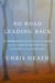 No Road Leading Back - An Improbable Escape from the Nazis, 'utterly compelling,' James Holland, The Telegraph