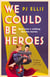 We Could Be Heroes