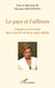 Le pays et l'ailleurs - Voyage et narration dans l'oeuvre de Ezza Agha Malak - Actes du colloque organisé par le Centre de Recherche sur la Littérature des Voyages