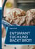 Entspannt Euch und backt Brot! - Wie mich eine »historische« Backstube zum Brotbacken brachte und meine ersten Brot- und Gebäckrezepte