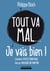 Tout va mal... je vais bien ! - Comment vivre heureux dans un monde de merde