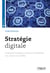 Stratégie digitale - Comment acquérir, convertir et fidéliser vos clients sur le Web