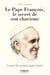 Le pape François, le secret de son charisme - Leçons du premier pape jésuite