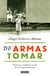 De armas tomar - Feministas y luchadoras sociales de la Revolución Mexicana