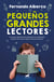 Pequeños grandes lectores - Un nuevo método para potenciar la capacidad lectora de tu hijo y evitar el fracaso escolar