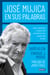 José Mujica en sus palabras - Ideas, opiniones y sueños del presidente más popular del mundo