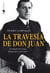 La travesía de don Juan - La biografía más cercana del padre del rey Juan Carlos