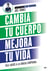 Cambia tu cuerpo, mejora tu vida - Dile adiós a la grasa corporal
