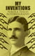 My Inventions – Nikola Tesla's Autobiography - Extraordinary Life Story of the Genius Who Changed the World