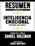 Resumen Extendido De Inteligencia Emocional (Emotional Intelligence) - Basado En El Libro De Daniel Goleman