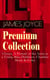 JAMES JOYCE Premium Collection: Ulysses, A Portrait of the Artist as a Young Man, Dubliners, Chamber Music & Exiles