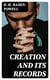 Creation and Its Records - A Brief Statement of Christian Belief with Reference to Modern Facts and Ancient Scripture