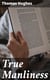 True Manliness - From the Writings of Thomas Hughes