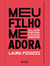 Meu filho me adora - Filhos reféns e pais perfeitos