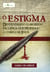O estigma - Desvendando o segredo da lança que profanou o corpo de Jesus