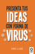 Presenta tus ideas con forma de virus