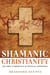 Shamanic Christianity - The Direct Experience of Mystical Communion