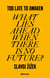 Too Late to Awaken - What Lies Ahead When There is No Future?
