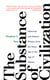 The Substance of Civilization - Materials and Human History from the Stone Age to the Age of Silicon