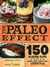 The Paleo Effect - 150 All-Natural Recipes for a Grain-Free, Dairy-Free Lifestyle