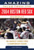 Amazing Tales from the 2004 Boston Red Sox Dugout - The Greatest Stories from a Championship Season