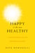 Happy Is the New Healthy - 31 Ways to Relax, Let Go, and Enjoy Life NOW!