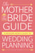 The Mother of the Bride Guide - A Modern Mom's Guide to Wedding Planning