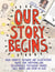 Our Story Begins - Your Favorite Authors and Illustrators Share Fun, Inspiring, and Occasionally Ridiculous Things They Wrote and Drew as Kids