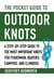 The Pocket Guide to Outdoor Knots - A Step-By-Step Guide to the Most Important Knots for Fishermen, Boaters, Campers, and Climbers