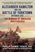 Alexander Hamilton and the Battle of Yorktown, October 1781 - The Winning of American Independence