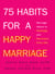 75 Habits for a Happy Marriage - Marriage Advice to Recharge and Reconnect Every Day