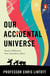 Our Accidental Universe - Stories of Discovery from Asteroids to Aliens