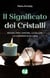 Il Significato dei Cristalli - Rituali per l’amore, la salute, la carriera e la casa