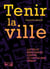Tenir la ville : Luttes et résistances contre le capitalisme urbain