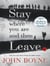 STAY WHERE YOU ARE AND THEN LEAVE