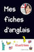 Mes fiches d'anglais illustrees